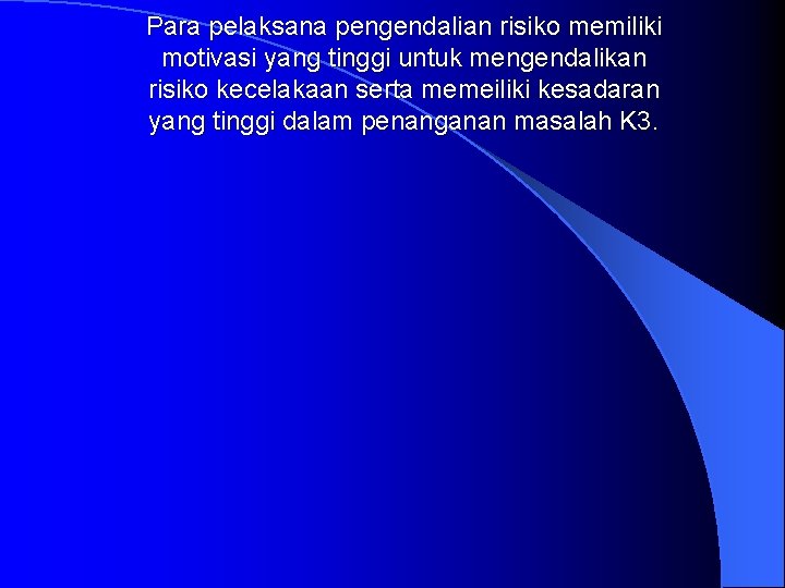 Para pelaksana pengendalian risiko memiliki motivasi yang tinggi untuk mengendalikan risiko kecelakaan serta memeiliki