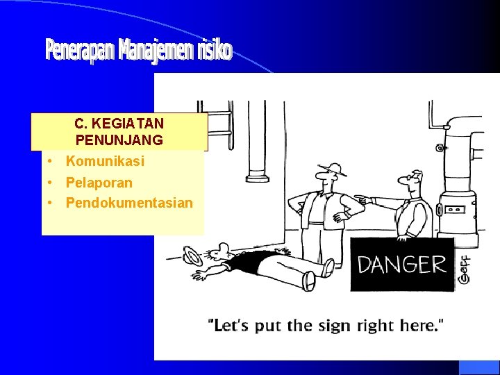 C. KEGIATAN PENUNJANG • Komunikasi • Pelaporan • Pendokumentasian 