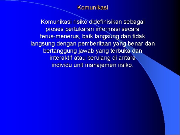 Komunikasi risiko didefinisikan sebagai proses pertukaran informasi secara terus-menerus, baik langsung dan tidak langsung