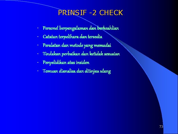 PRINSIF -2 CHECK • Personel berpengalaman dan berkeahlian • Catatan terpelihara dan tersedia •