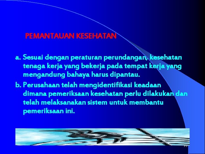 PEMANTAUAN KESEHATAN a. Sesuai dengan peraturan perundangan, kesehatan tenaga kerja yang bekerja pada tempat