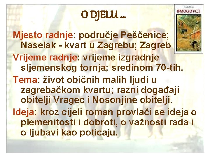 O DJELU … Mjesto radnje: područje Peščenice; Naselak - kvart u Zagrebu; Zagreb Vrijeme