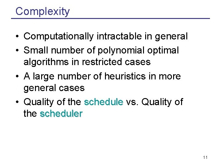 Complexity • Computationally intractable in general • Small number of polynomial optimal algorithms in