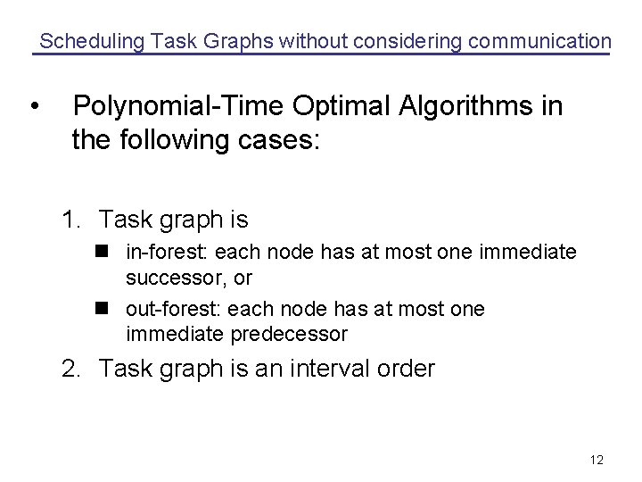 Scheduling Task Graphs without considering communication • Polynomial-Time Optimal Algorithms in the following cases: