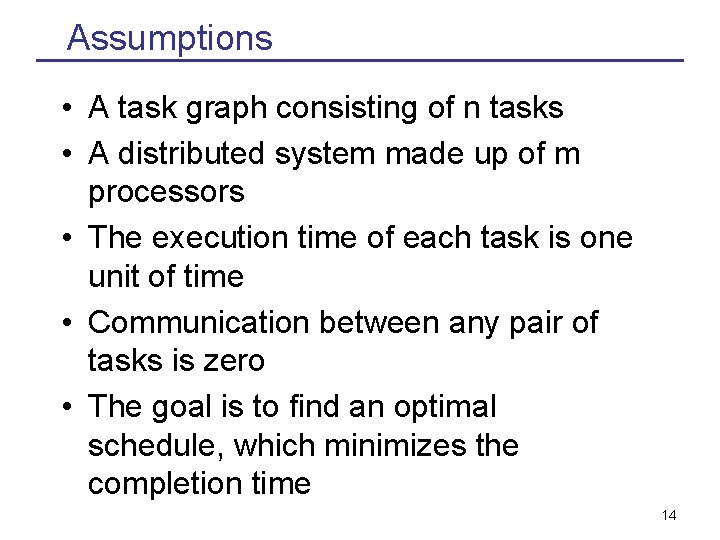 Assumptions • A task graph consisting of n tasks • A distributed system made