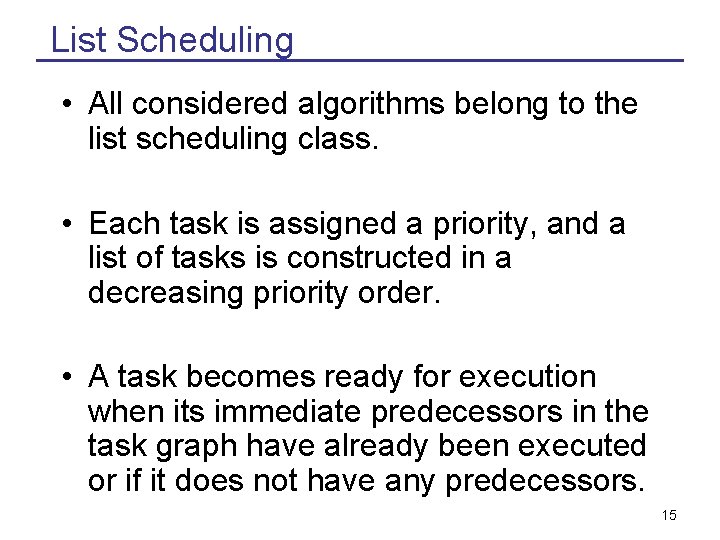 List Scheduling • All considered algorithms belong to the list scheduling class. • Each