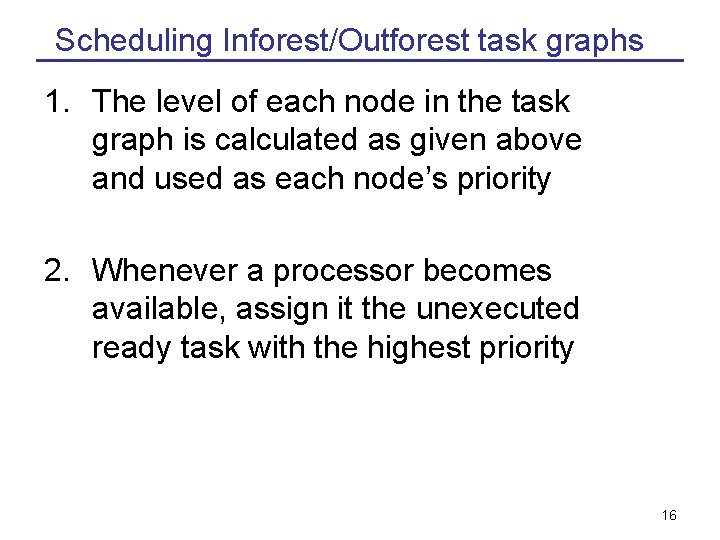 Scheduling Inforest/Outforest task graphs 1. The level of each node in the task graph