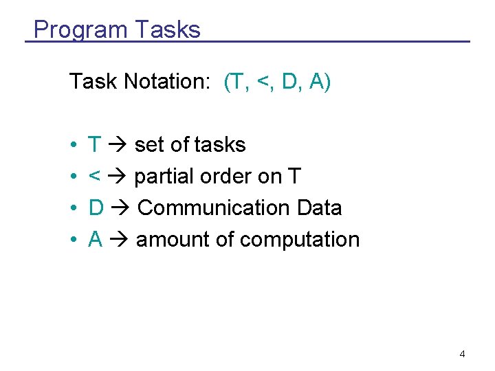 Program Tasks Task Notation: (T, <, D, A) • • T set of tasks