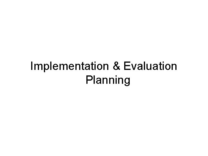 Implementation & Evaluation Planning 