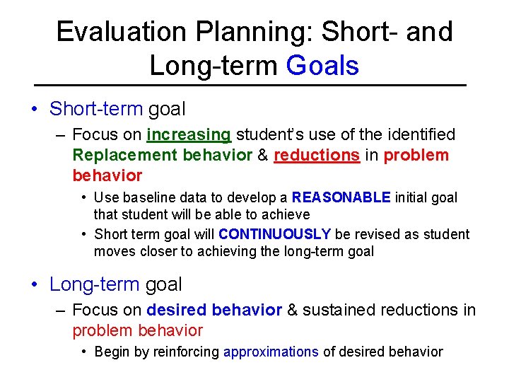 Evaluation Planning: Short- and Long-term Goals • Short-term goal – Focus on increasing student’s