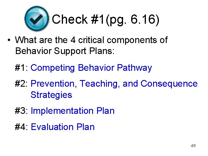 Check #1(pg. 6. 16) • What are the 4 critical components of Behavior Support