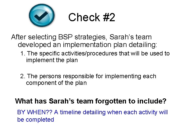 Check #2 After selecting BSP strategies, Sarah’s team developed an implementation plan detailing: 1.