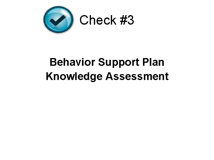 Check #3 Behavior Support Plan Knowledge Assessment 