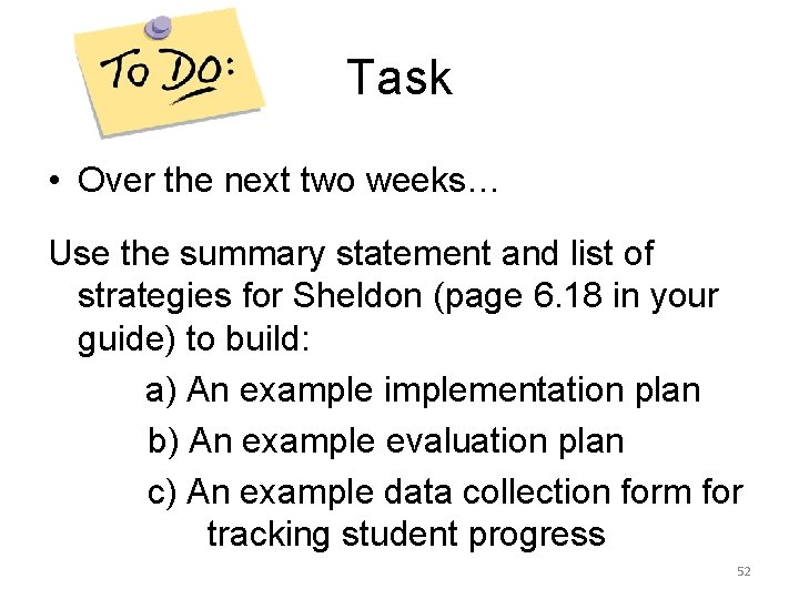 Task • Over the next two weeks… Use the summary statement and list of