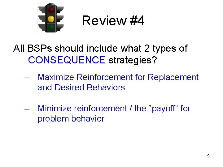 Review #4 All BSPs should include what 2 types of CONSEQUENCE strategies? – Maximize