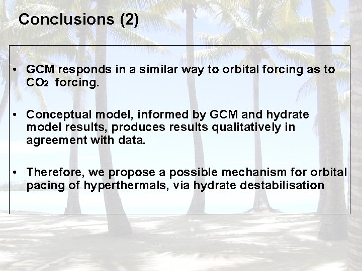 Conclusions (2) • GCM responds in a similar way to orbital forcing as to