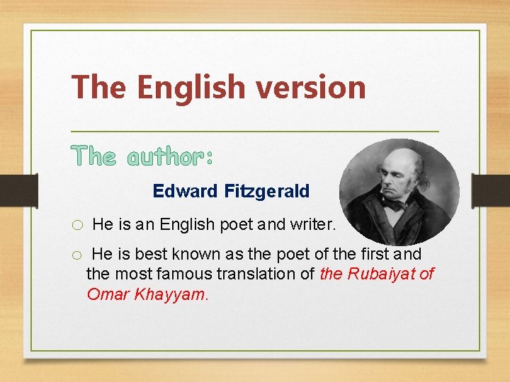 The English version The author: Edward Fitzgerald o He is an English poet and