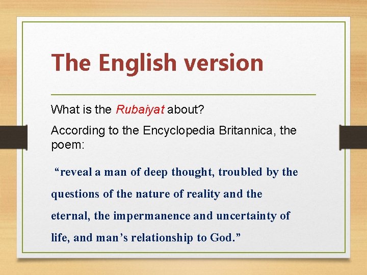 The English version What is the Rubaiyat about? According to the Encyclopedia Britannica, the