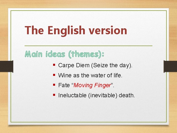 The English version Main ideas (themes): § § Carpe Diem (Seize the day). Wine