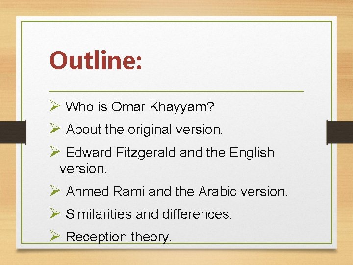 Outline: Ø Who is Omar Khayyam? Ø About the original version. Ø Edward Fitzgerald