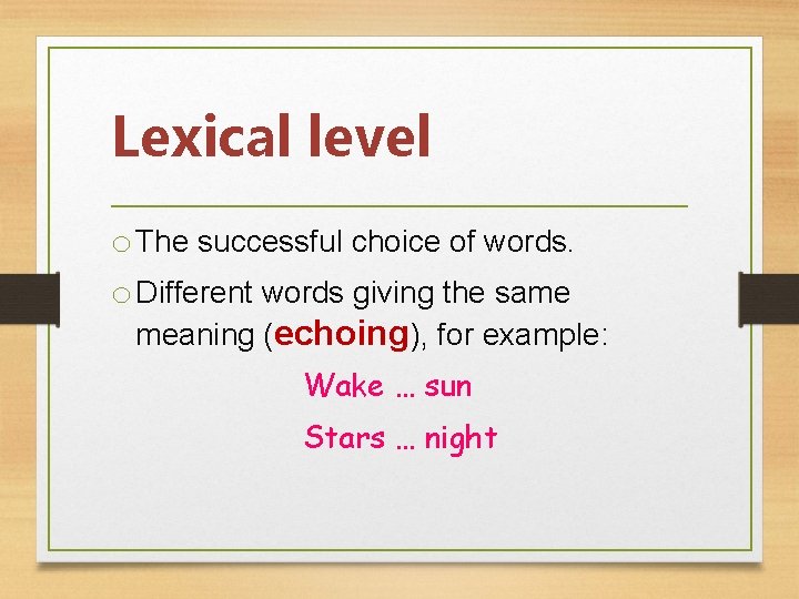 Lexical level o The successful choice of words. o Different words giving the same