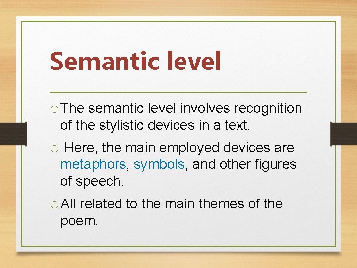 Semantic level o The semantic level involves recognition of the stylistic devices in a