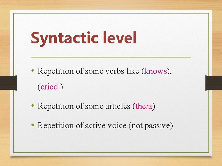 Syntactic level • Repetition of some verbs like (knows), (cried ) • Repetition of