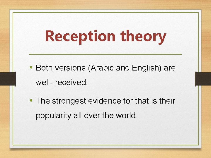 Reception theory • Both versions (Arabic and English) are well- received. • The strongest