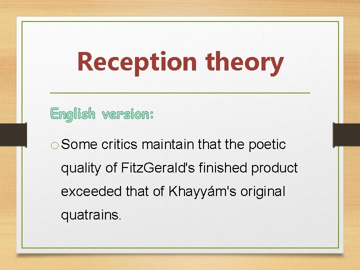 Reception theory English version: o Some critics maintain that the poetic quality of Fitz.