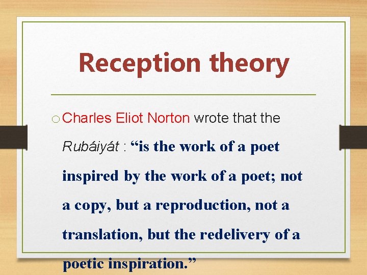 Reception theory o Charles Eliot Norton wrote that the Rubáiyát : “is the work