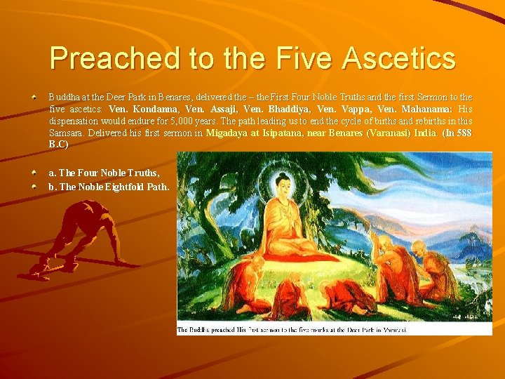 Preached to the Five Ascetics Buddha at the Deer Park in Benares, delivered the