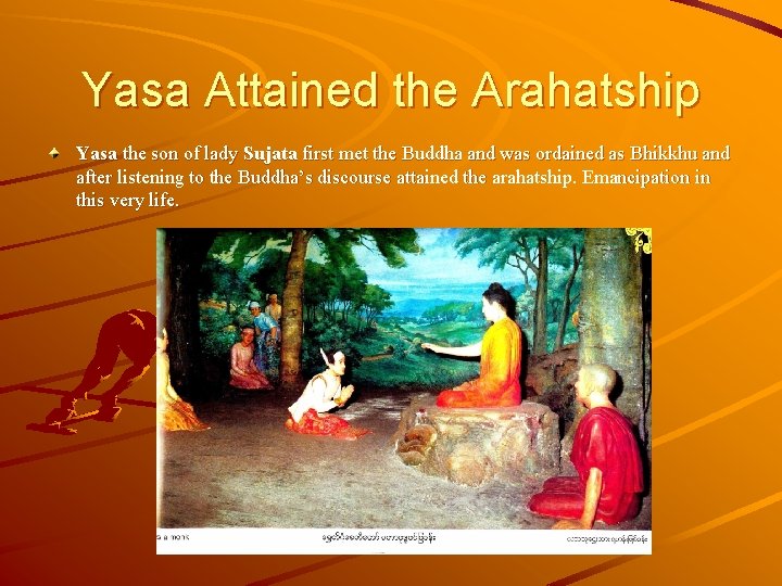 Yasa Attained the Arahatship Yasa the son of lady Sujata first met the Buddha