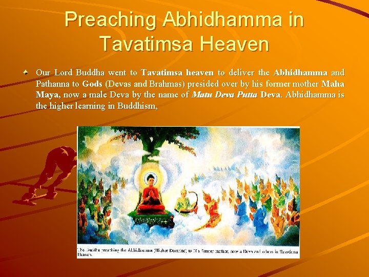 Preaching Abhidhamma in Tavatimsa Heaven Our Lord Buddha went to Tavatimsa heaven to deliver