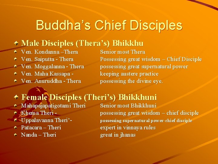 Buddha’s Chief Disciples Male Disciples (Thera’s) Bhikkhu Ven. Kondanna –Thera Ven. Saiputta - Thera