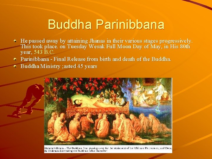 Buddha Parinibbana He passed away by attaining Jhanas in their various stages progressively. This