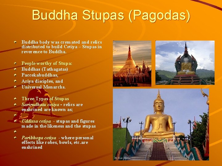 Buddha Stupas (Pagodas) Buddha body was cremated and relics distributed to build Cetiya –