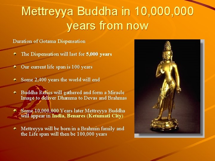 Mettreyya Buddha in 10, 000 years from now Duration of Gotama Dispensation The Dispensation