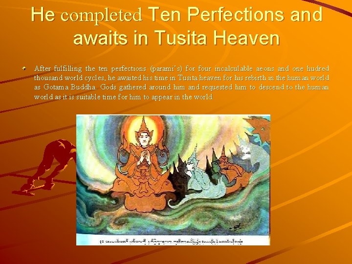 He completed Ten Perfections and awaits in Tusita Heaven After fulfilling the ten perfections