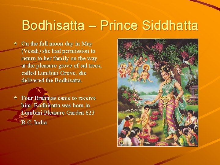 Bodhisatta – Prince Siddhatta On the full moon day in May (Vesak) she had