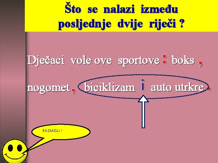 Što se nalazi između posljednje dvije riječi ? Dječaci vole ove sportove : boks