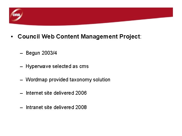 • Council Web Content Management Project: – Begun 2003/4 – Hyperwave selected as • Council Web Content Management Project: – Begun 2003/4 – Hyperwave selected as