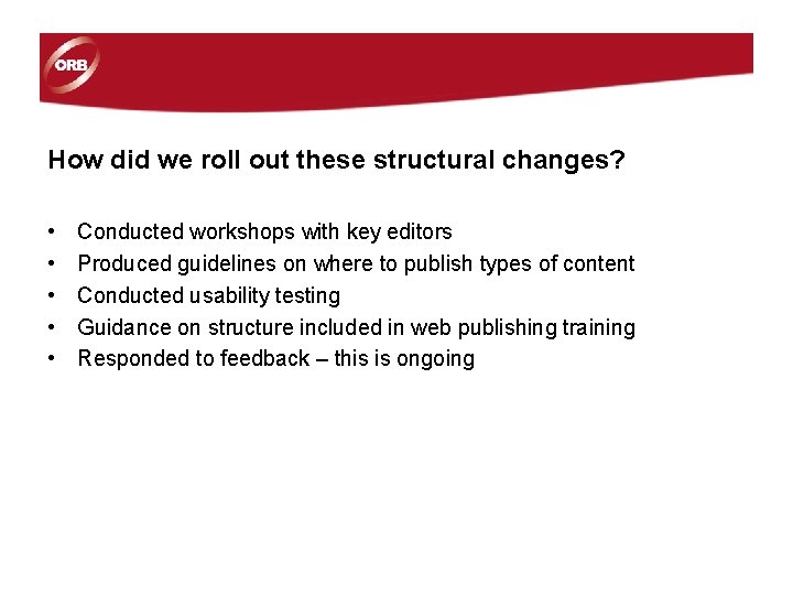 How did we roll out these structural changes? • • • Conducted workshops with How did we roll out these structural changes? • • • Conducted workshops with