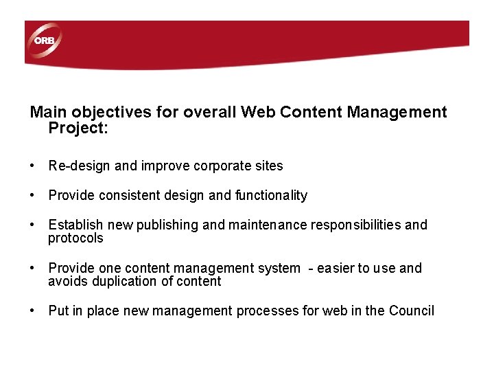 Main objectives for overall Web Content Management Project: • Re-design and improve corporate sites Main objectives for overall Web Content Management Project: • Re-design and improve corporate sites