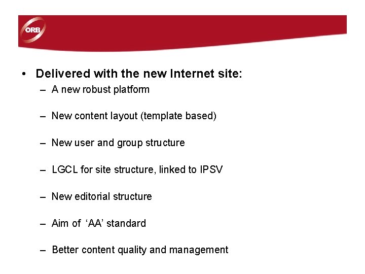 • Delivered with the new Internet site: – A new robust platform – • Delivered with the new Internet site: – A new robust platform –
