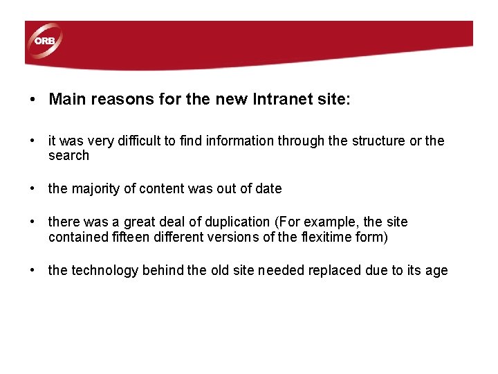 • Main reasons for the new Intranet site: • it was very difficult • Main reasons for the new Intranet site: • it was very difficult