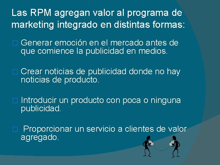 Las RPM agregan valor al programa de marketing integrado en distintas formas: � Generar