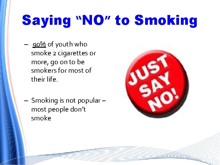 Saying “NO” to Smoking – 90% of youth who smoke 2 cigarettes or more,