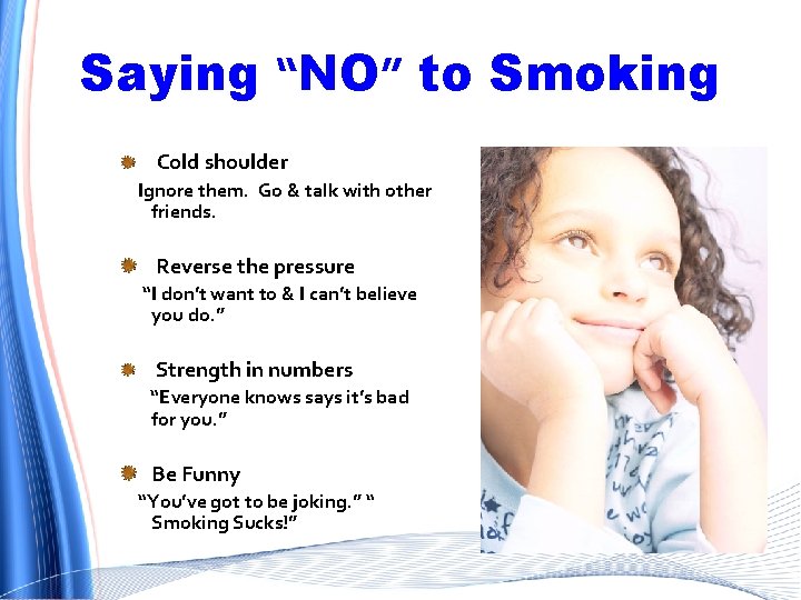Saying “NO” to Smoking Cold shoulder Ignore them. Go & talk with other friends.