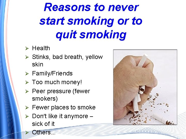Reasons to never start smoking or to quit smoking Ø Ø Ø Ø Health