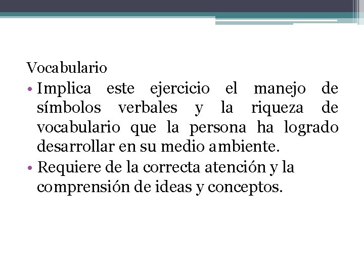 Vocabulario • Implica este ejercicio el manejo de símbolos verbales y la riqueza de